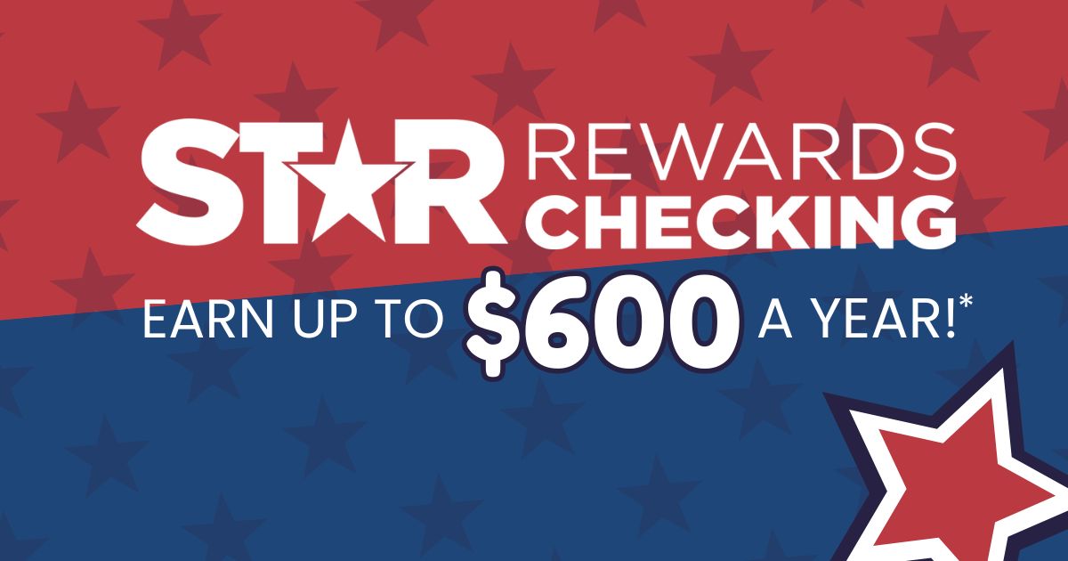 Star Rewards Checking: Earn up to $600 a year!*