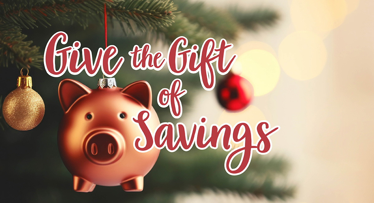 Give the Gift of Savings.